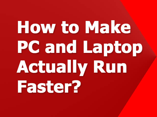 Make PC and laptop actually run faster