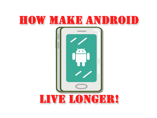Make Android Phone Live Longer