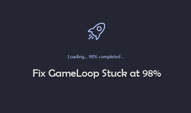 Resolve GameLoop Stuck at 98%
